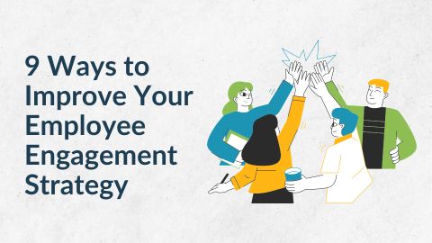 9 Ways to Improve Your Employee Engagement Strategy